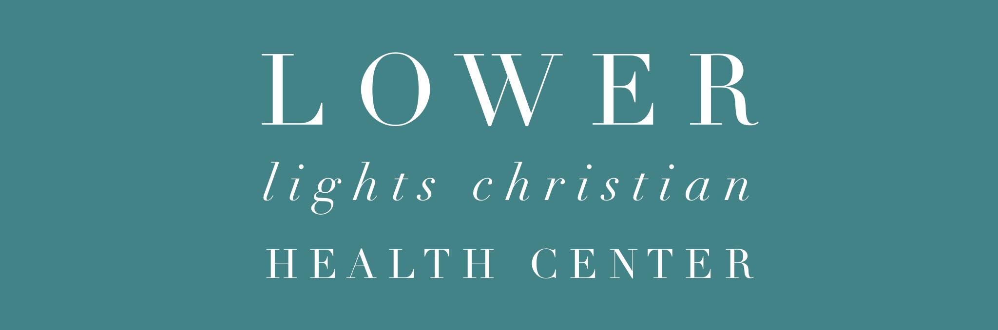 LOWER LIGHTS CHRISTIAN HEALTH CENTER